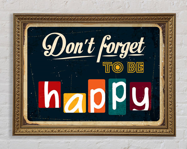 Don't Forget To Be Happy Framed Print