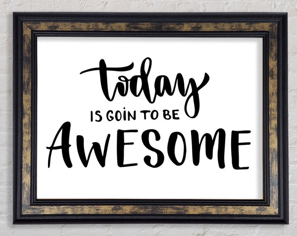 Today Is Going To Be Framed Print