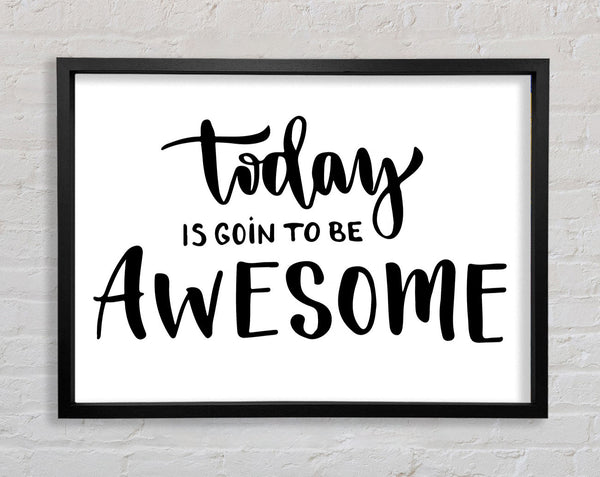 Today Is Going To Be Framed Print