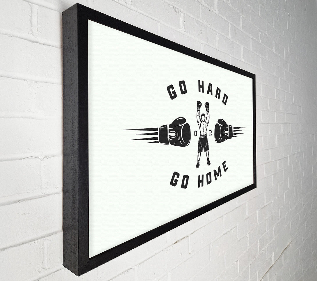  A Canvas Print of Go Hard Go Home 1 Canvas Print