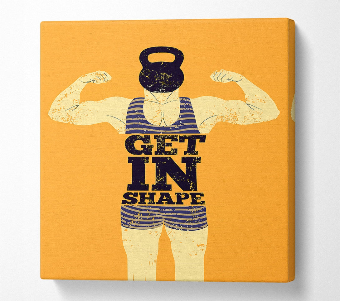  A Canvas Print of Get In Shape Canvas Art