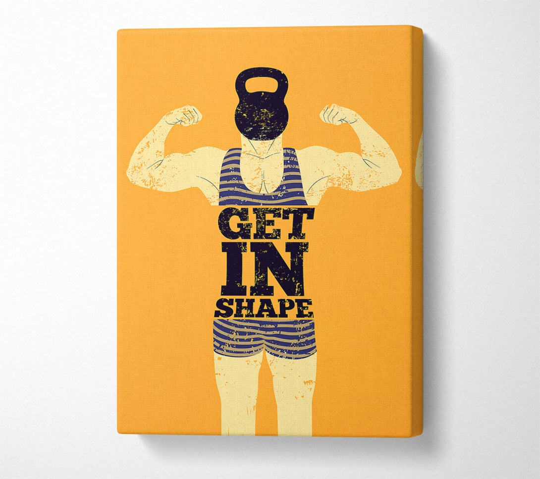  A Canvas Print of Get In Shape Canvas Art