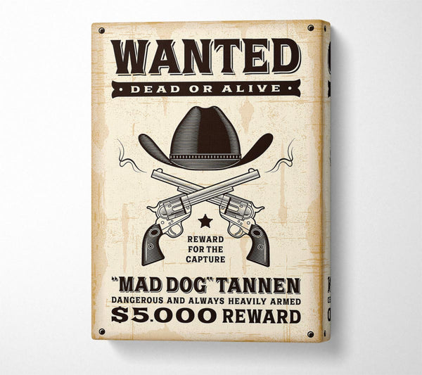  A Canvas Print of Mad Dog Wanted Dead Or Alive Canvas Print