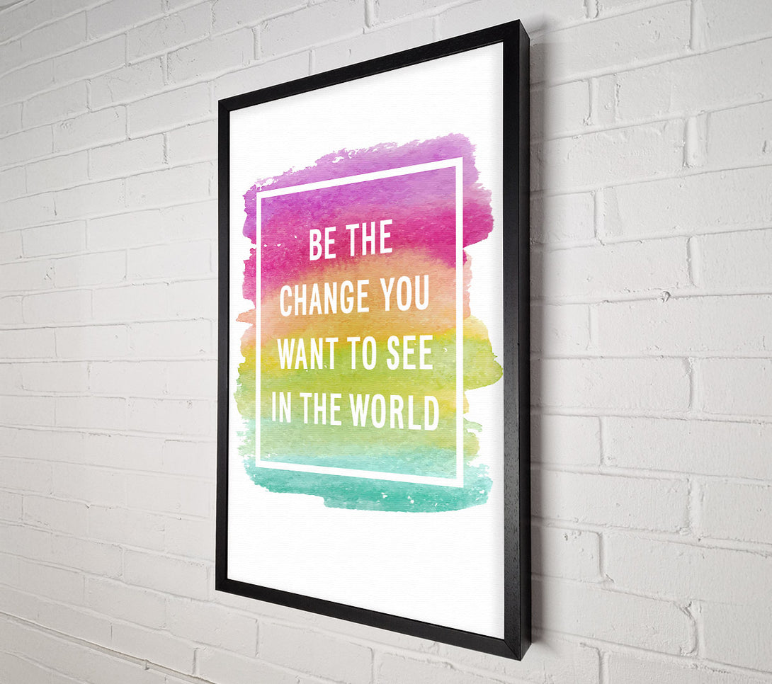 A Canvas Print of Be The Change You Want To See Canvas Print