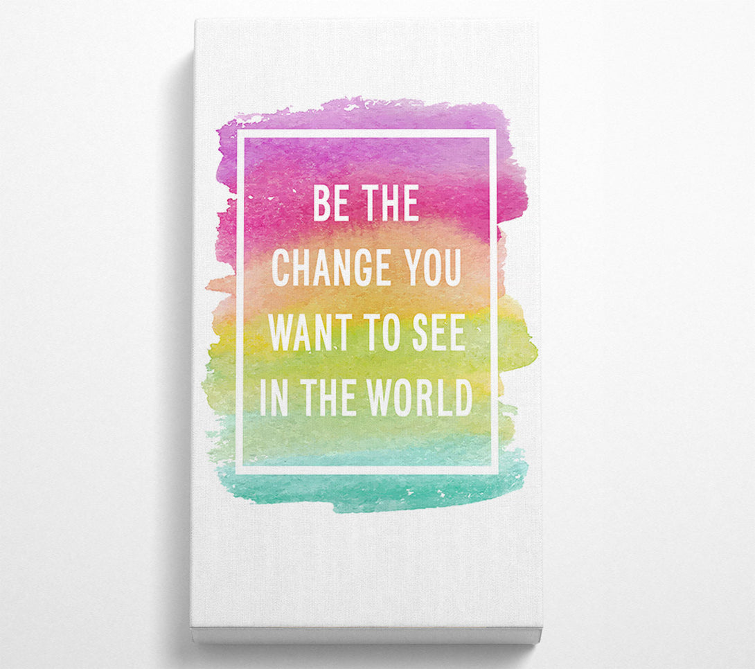  A Canvas Print of Be The Change You Want To See Canvas Print