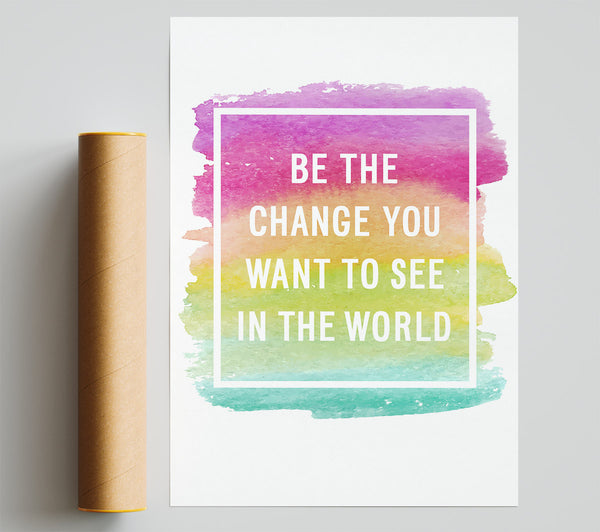 Be The Change You Want To See Poster
