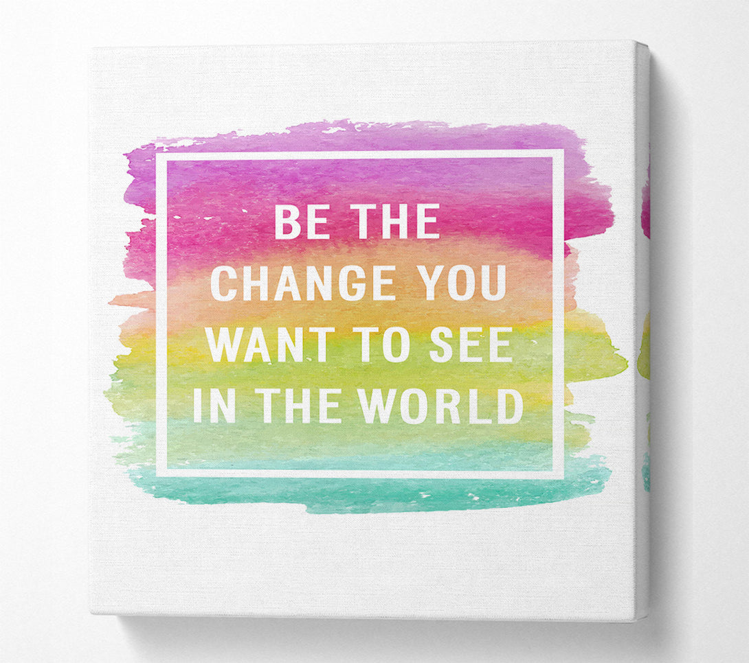  A Canvas Print of Be The Change You Want To See Canvas Print