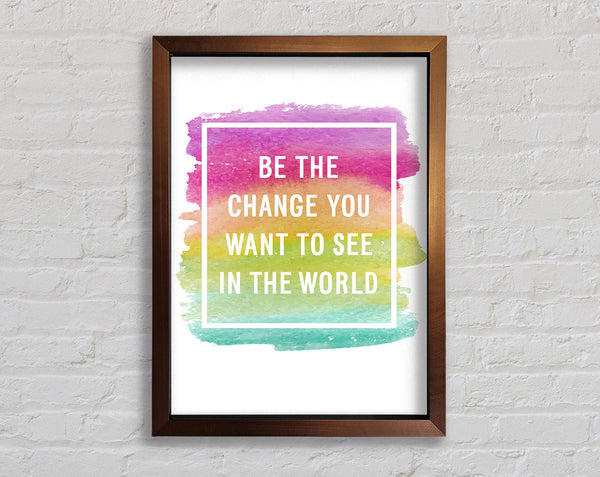 Be The Change You Want To See Framed Print