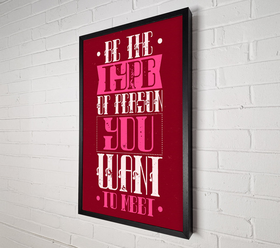  A Canvas Print of Be The Type Of Person Canvas Art