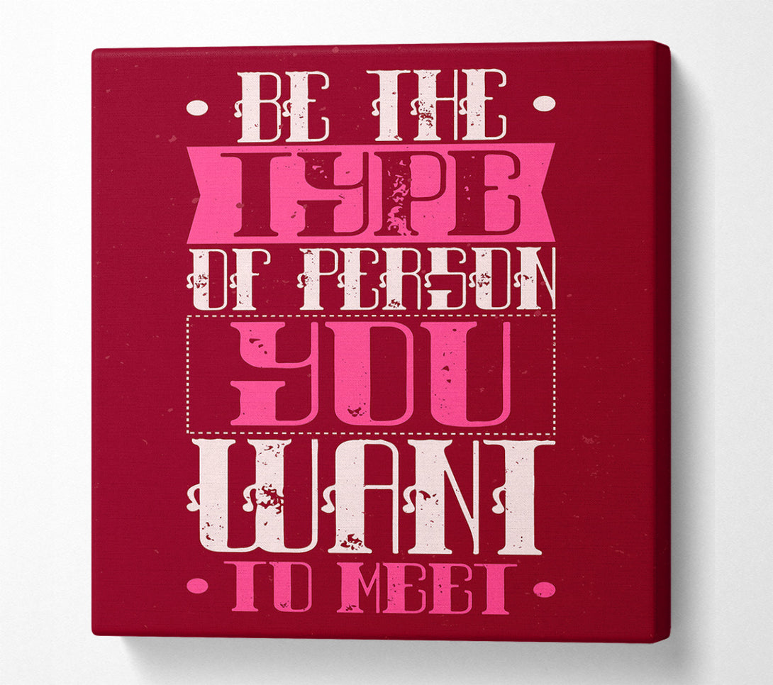  A Canvas Print of Be The Type Of Person Canvas Art