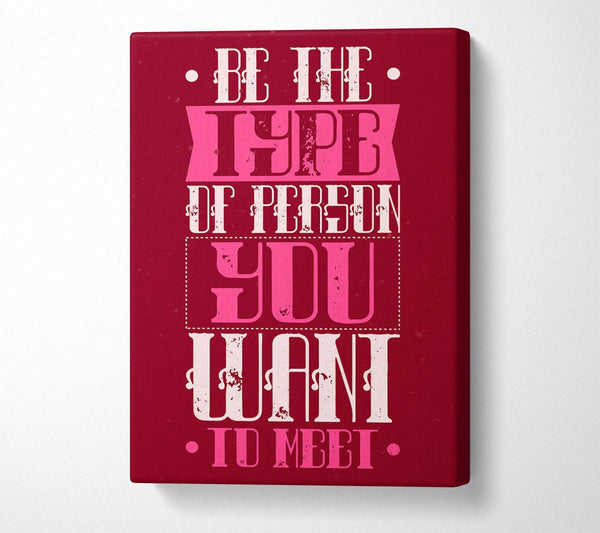  A Canvas Print of Be The Type Of Person Canvas Art