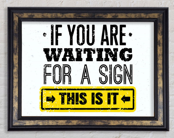 If You Are Waiting For A Sign Framed Print
