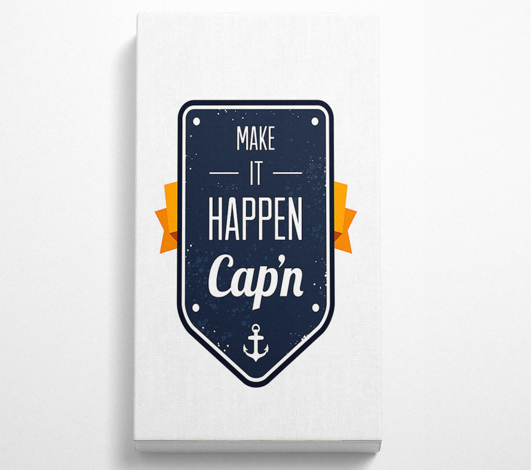  A Canvas Print of Make It Happen Cap'n Canvas Art