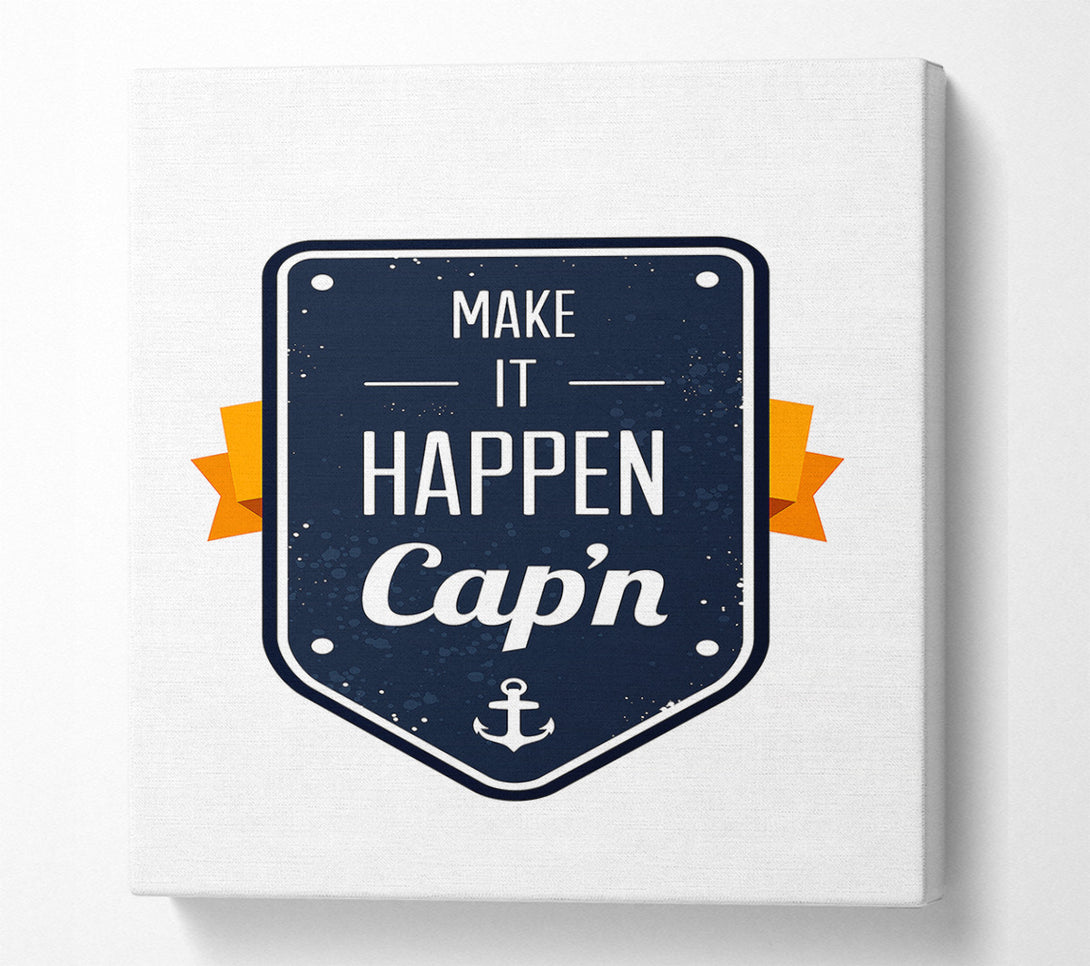  A Canvas Print of Make It Happen Cap'n Canvas Art