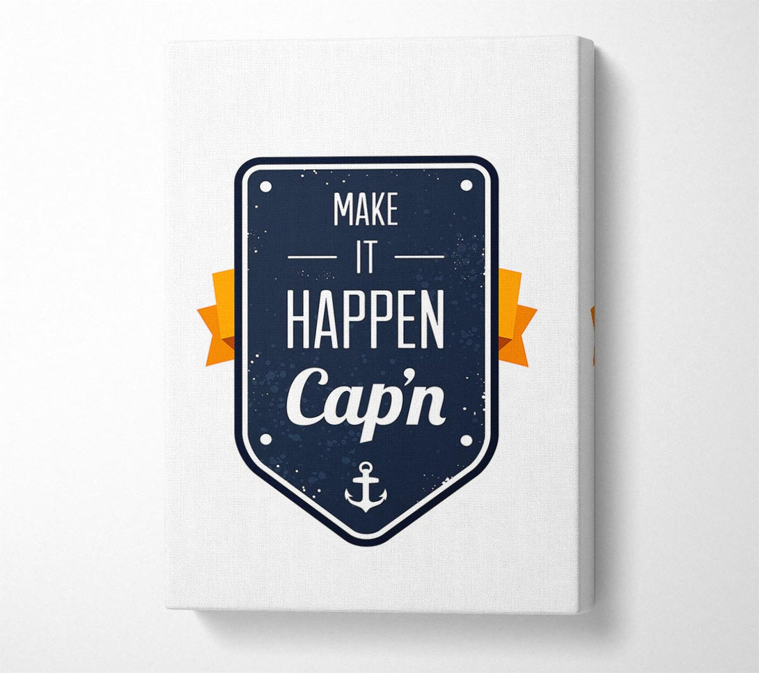  A Canvas Print of Make It Happen Cap'n Canvas Art