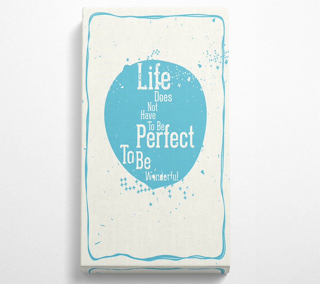  A Canvas Print of Life Does Not Have To Be Canvas Art