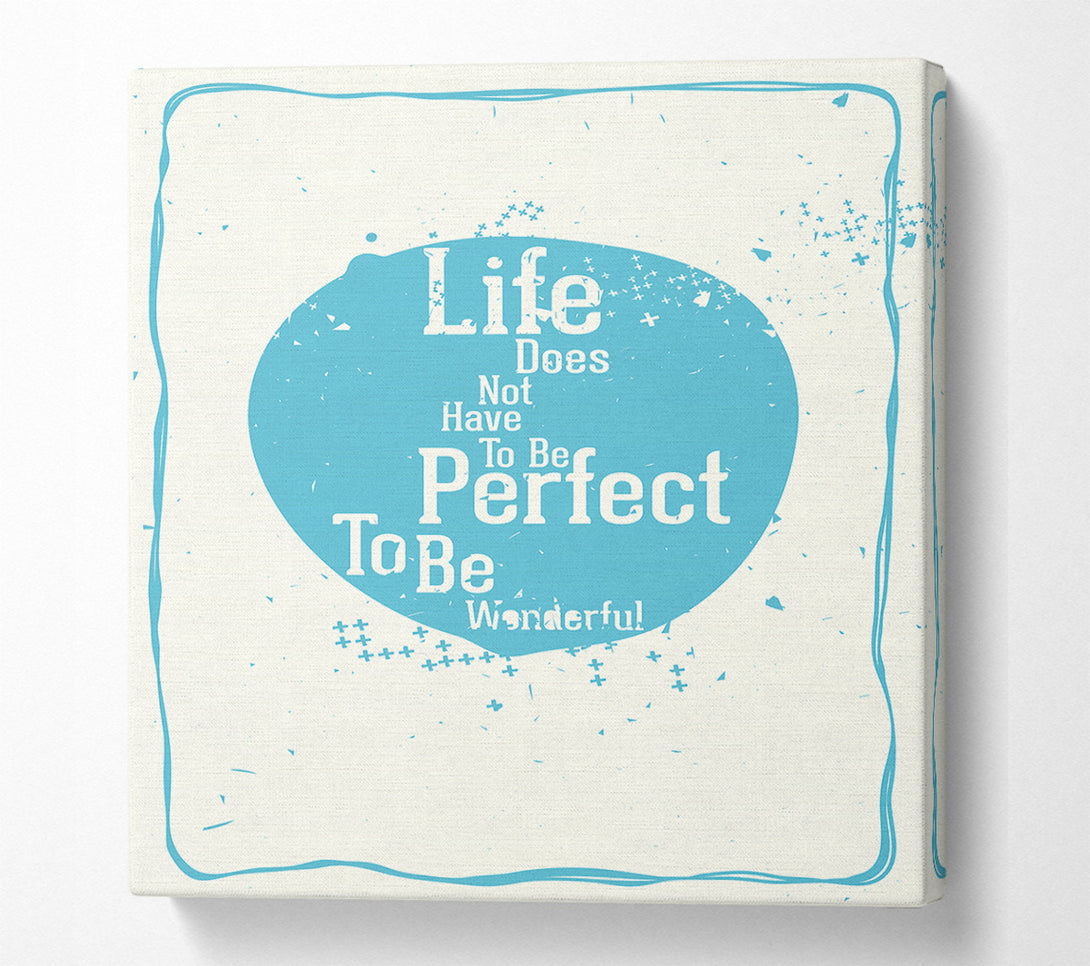  A Canvas Print of Life Does Not Have To Be Canvas Art