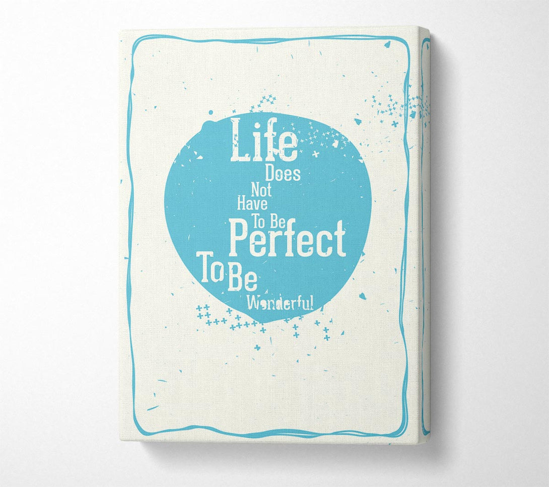  A Canvas Print of Life Does Not Have To Be Canvas Art