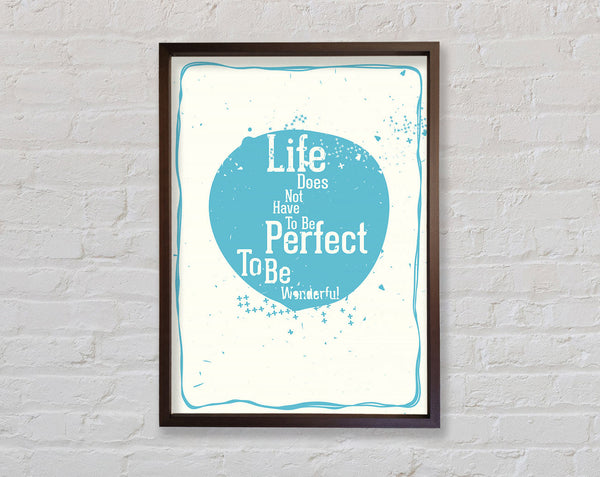 Life Does Not Have To Be Framed Print