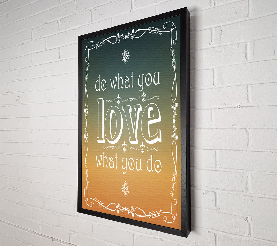  A Canvas Print of Do What You Love What You Do Canvas Print