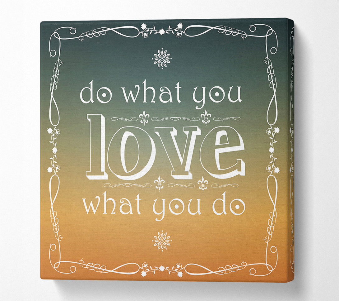  A Canvas Print of Do What You Love What You Do Canvas Print