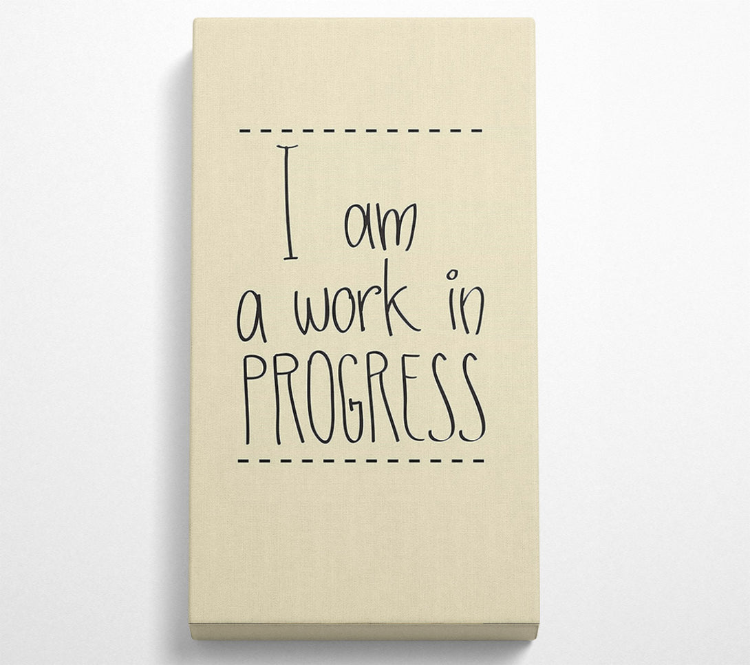  A Canvas Print of I Am A Work In Progress Canvas Art
