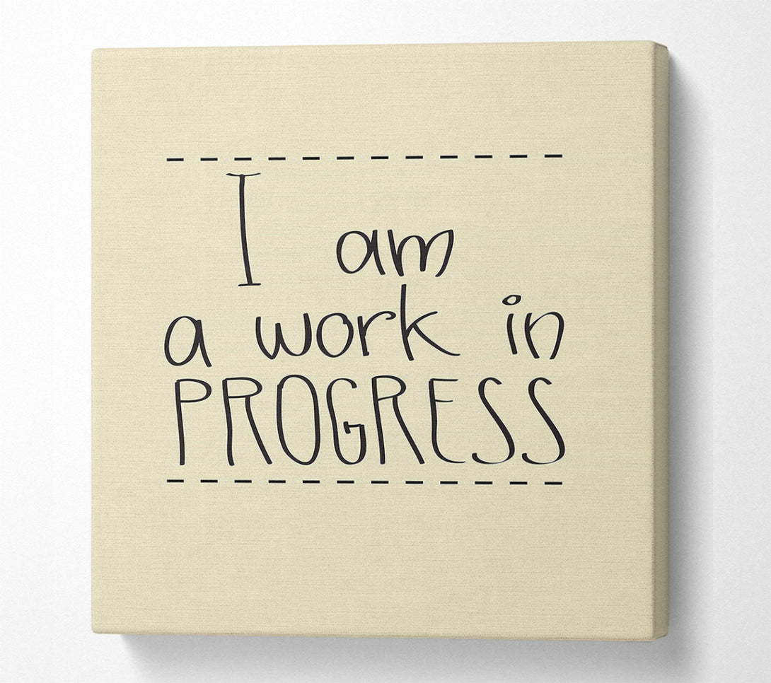  A Canvas Print of I Am A Work In Progress Canvas Art