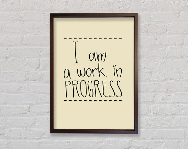 I Am A Work In Progress Framed Print
