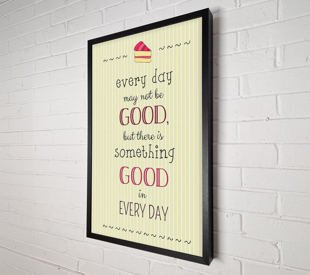  A Canvas Print of Every Day May Not Be Good Canvas Art