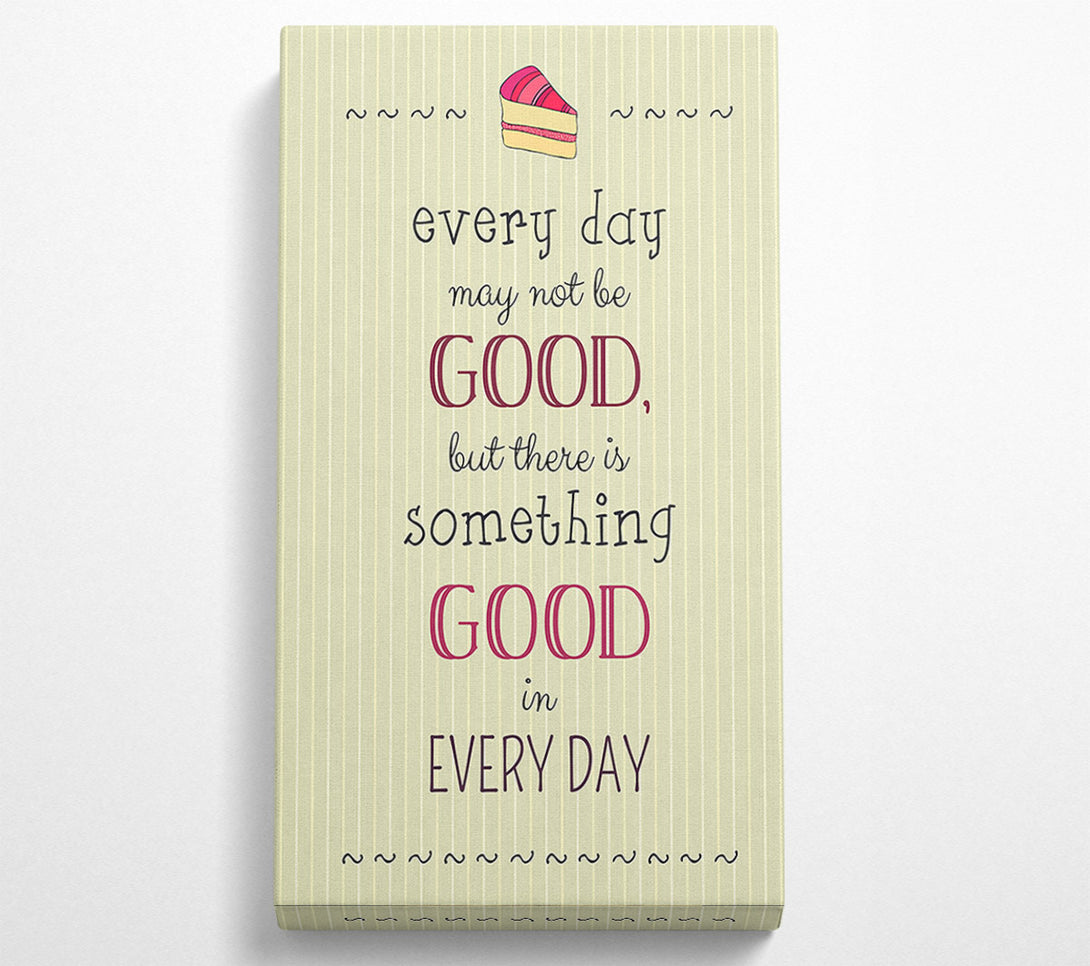  A Canvas Print of Every Day May Not Be Good Canvas Art