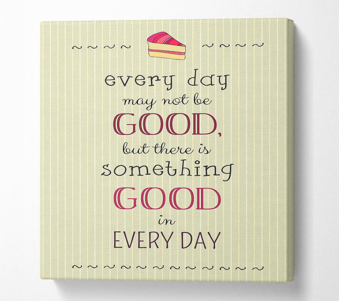  A Canvas Print of Every Day May Not Be Good Canvas Art