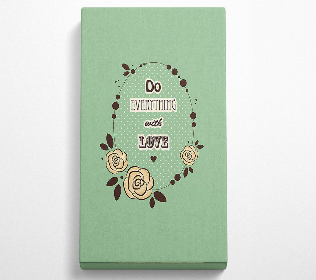  A Canvas Print of Do Everything With Love Canvas Print