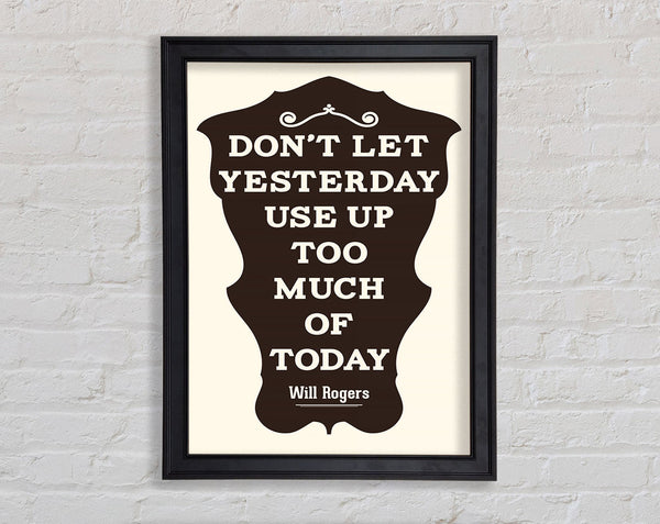 Don't Let Yesterday Framed Print