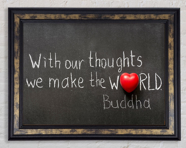 With Our Thoughts We Make The World Framed Print