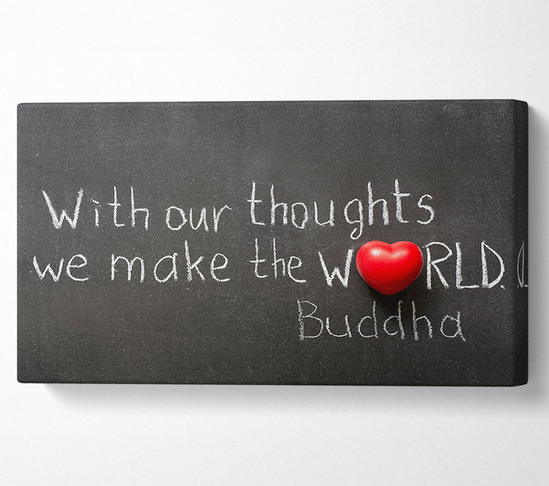  A Canvas Print of With Our Thoughts We Make The World Canvas Wall Art
