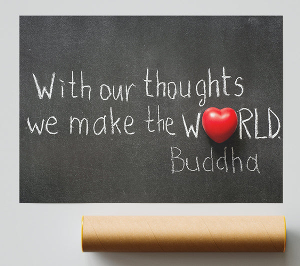 With Our Thoughts We Make The World Print