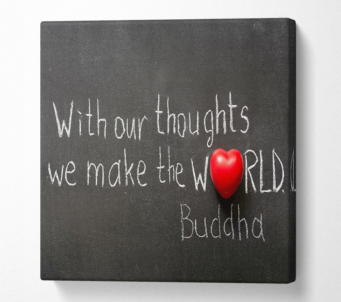  A Canvas Print of With Our Thoughts We Make The World Canvas Wall Art