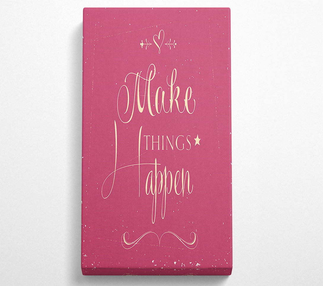 A Canvas Print of Make Things Happen 2 Canvas Print