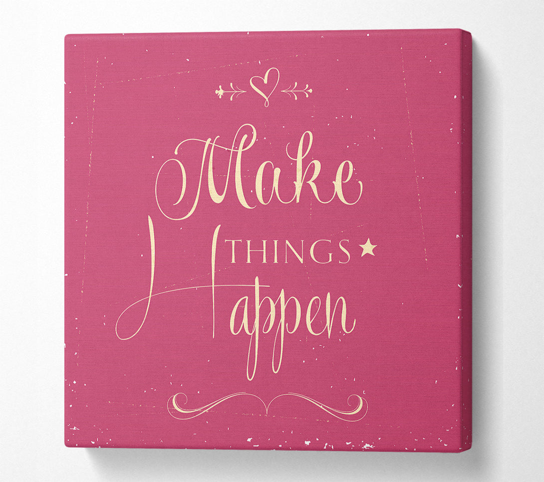  A Canvas Print of Make Things Happen 2 Canvas Print
