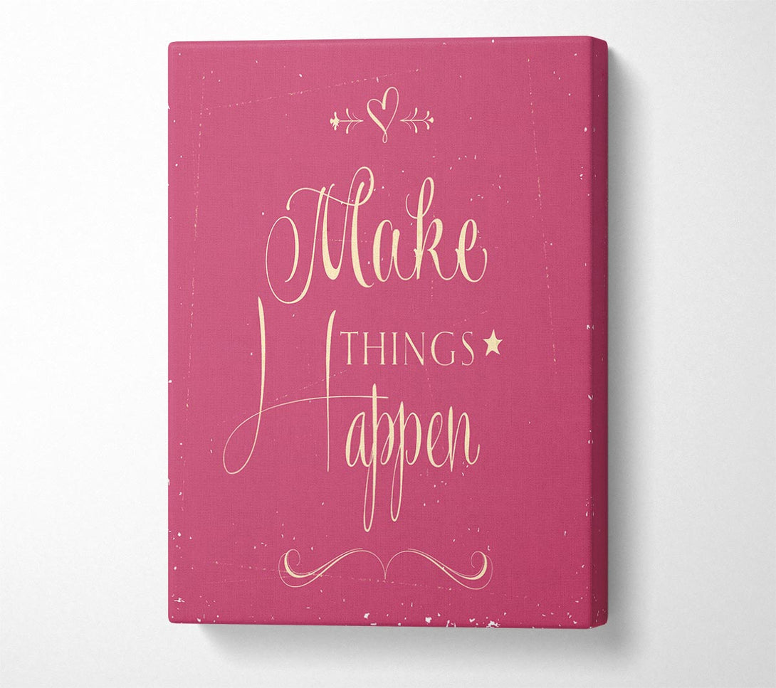  A Canvas Print of Make Things Happen 2 Canvas Print