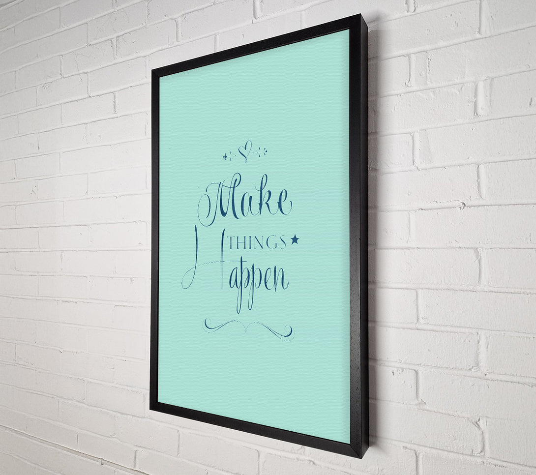  A Canvas Print of Make Things Happen 1 Canvas Wall Art