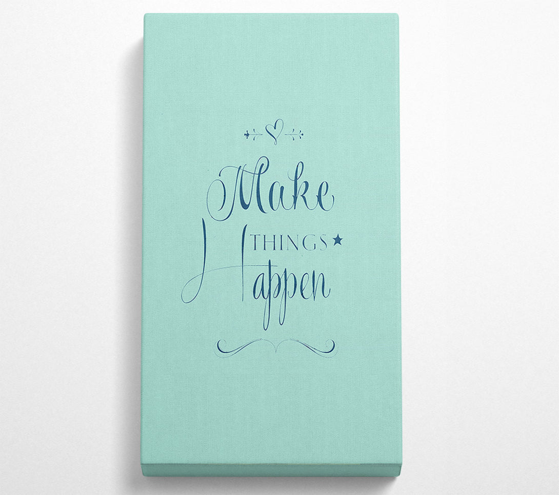  A Canvas Print of Make Things Happen 1 Canvas Wall Art