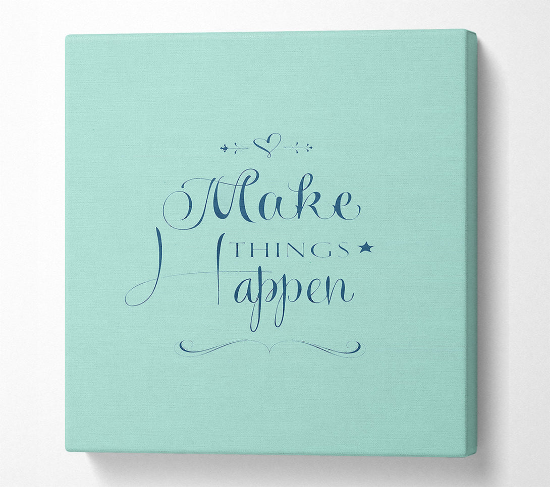  A Canvas Print of Make Things Happen 1 Canvas Wall Art