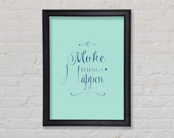 Make Things Happen 1 Framed Print