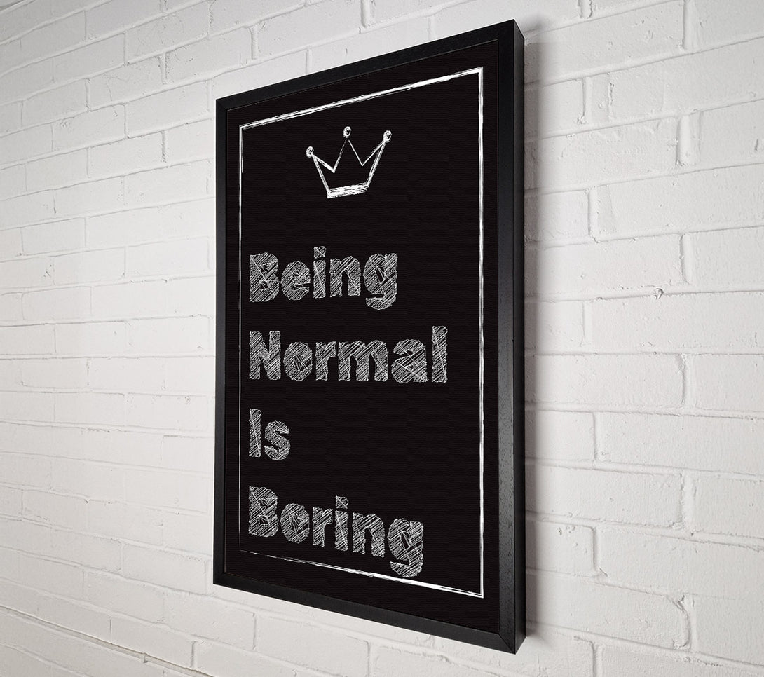  A Canvas Print of Being Normal Is Boring Canvas Print