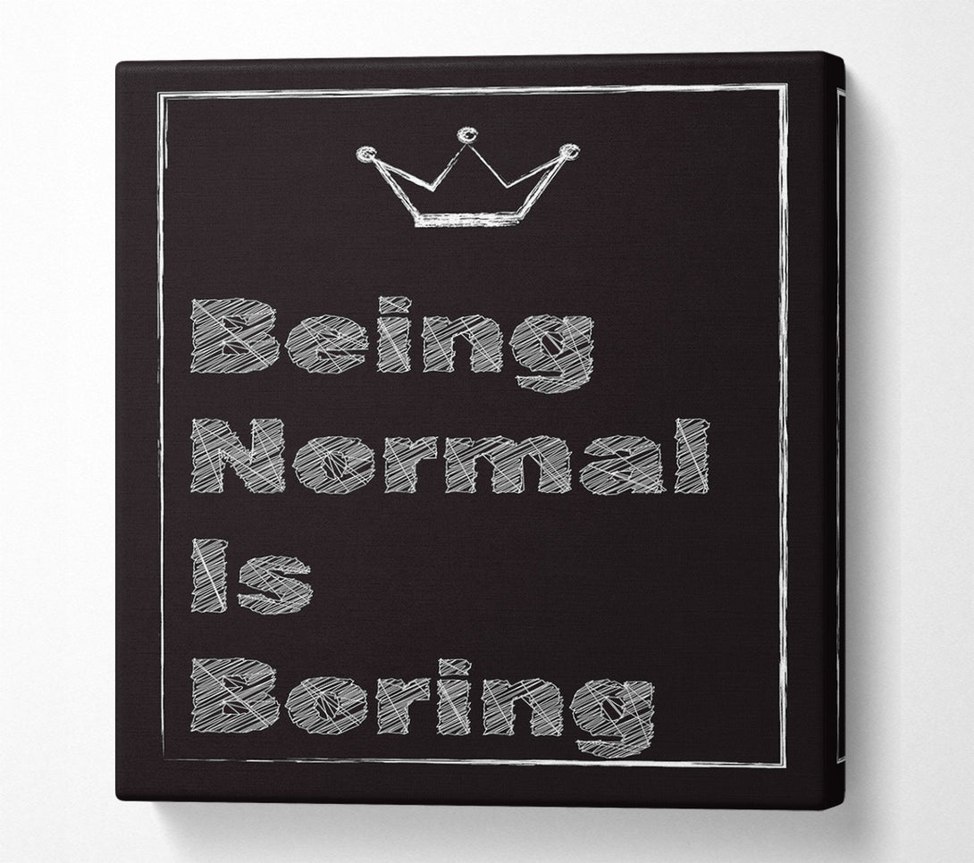  A Canvas Print of Being Normal Is Boring Canvas Print