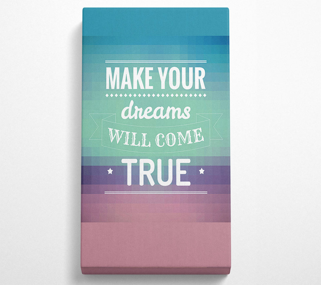  A Canvas Print of Make Your Dreams Canvas Print