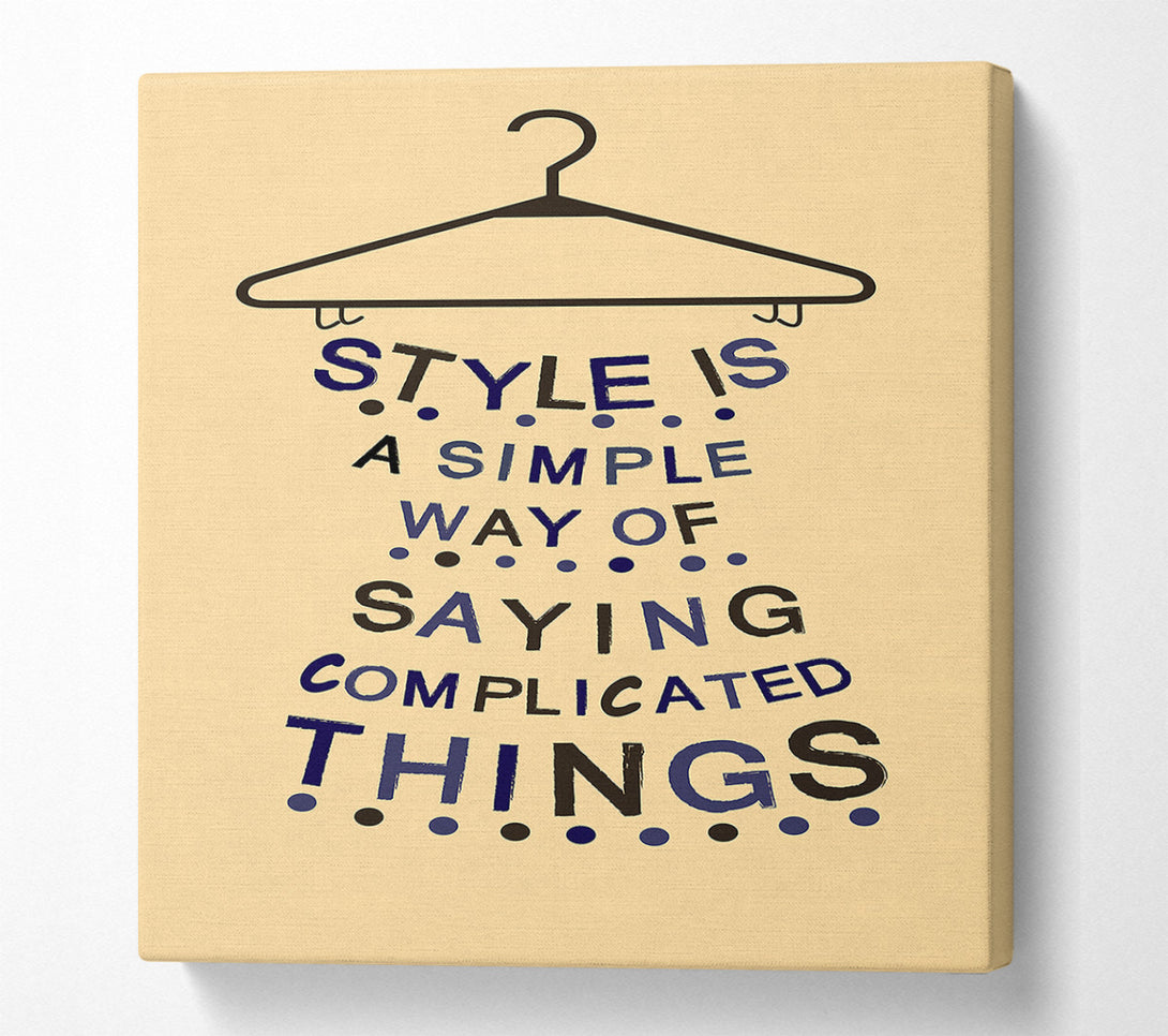  A Canvas Print of Style Is A Simple Way Canvas Wall Art
