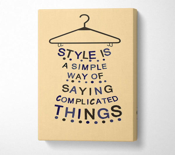  A Canvas Print of Style Is A Simple Way Canvas Wall Art