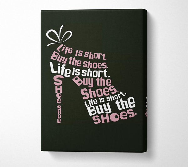  A Canvas Print of Life Is Short Buy The Shoes 2 Canvas Print
